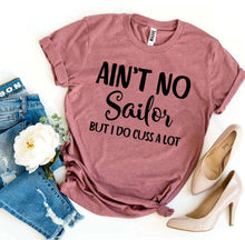 Load image into Gallery viewer, Ain’t No Sailor But I Do Cuss a Lot T-shirt