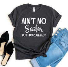 Load image into Gallery viewer, Ain’t No Sailor But I Do Cuss a Lot T-shirt