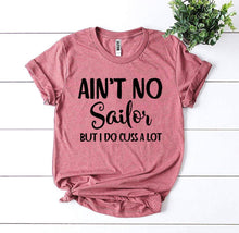 Load image into Gallery viewer, Ain’t No Sailor But I Do Cuss a Lot T-shirt