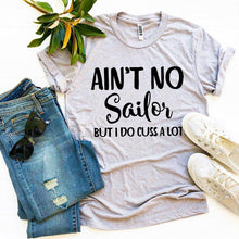 Load image into Gallery viewer, Ain’t No Sailor But I Do Cuss a Lot T-shirt